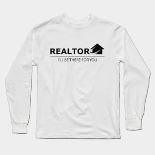 Realtor I'll be there for you Long Sleeve T-Shirt